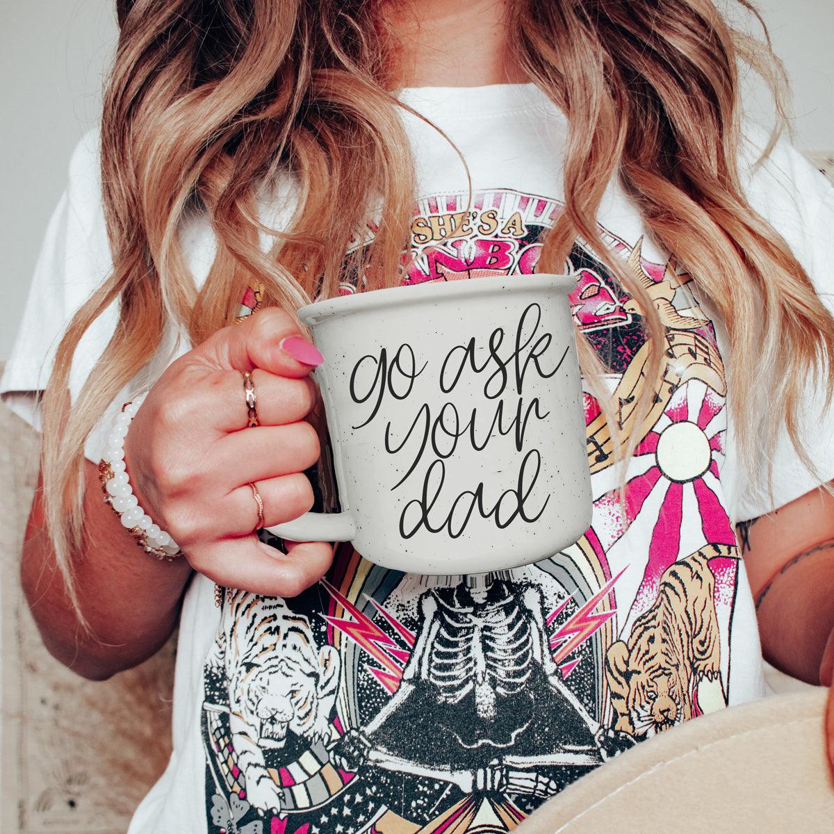 'Go Ask Your Dad' - Ceramic Mug