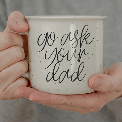 'Go Ask Your Dad' - Ceramic Mug
