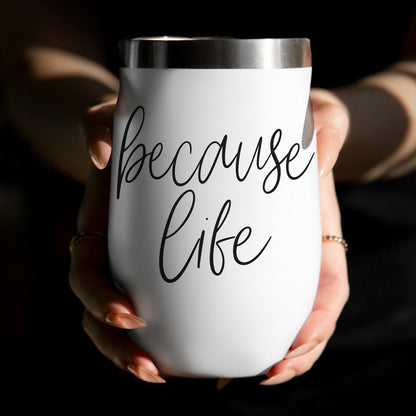 Because Life - Wine Tumbler