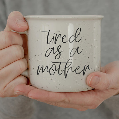 'Tired As A Mother - Ceramic Mug