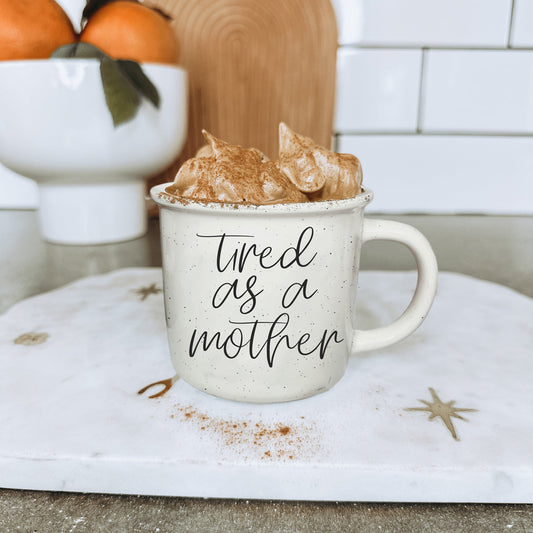 'Tired As A Mother - Ceramic Mug